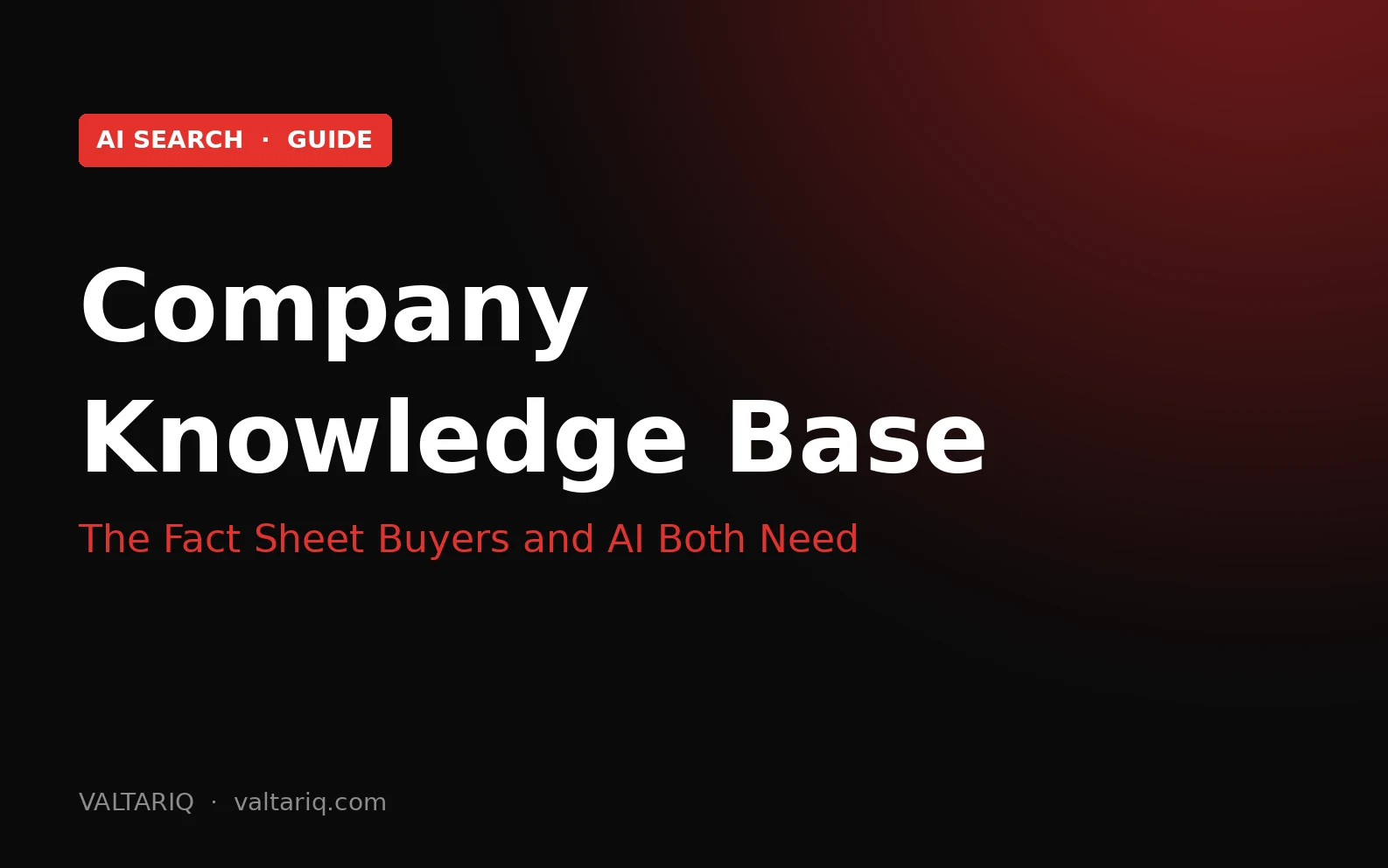 Build a Company Knowledge Base First: The Fact Sheet Buyers and AI Search Both Need