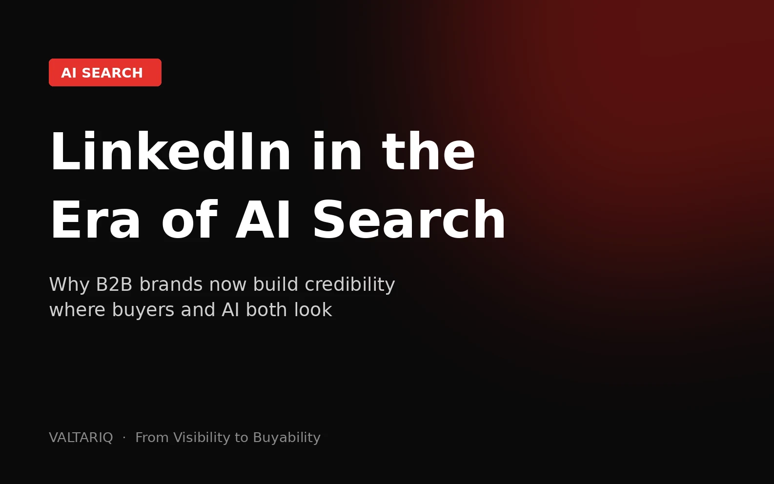 In the Era of AI Search, Why Has LinkedIn Become a New Arena for B2B Brands to Establish Credibility?
