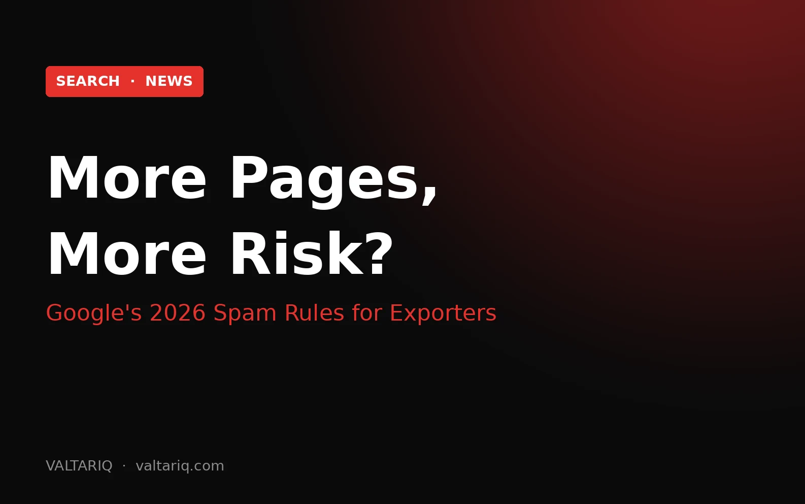 More Pages, More Sites, More AI Articles? What Google's 2026 Spam Rules Mean for Exporters