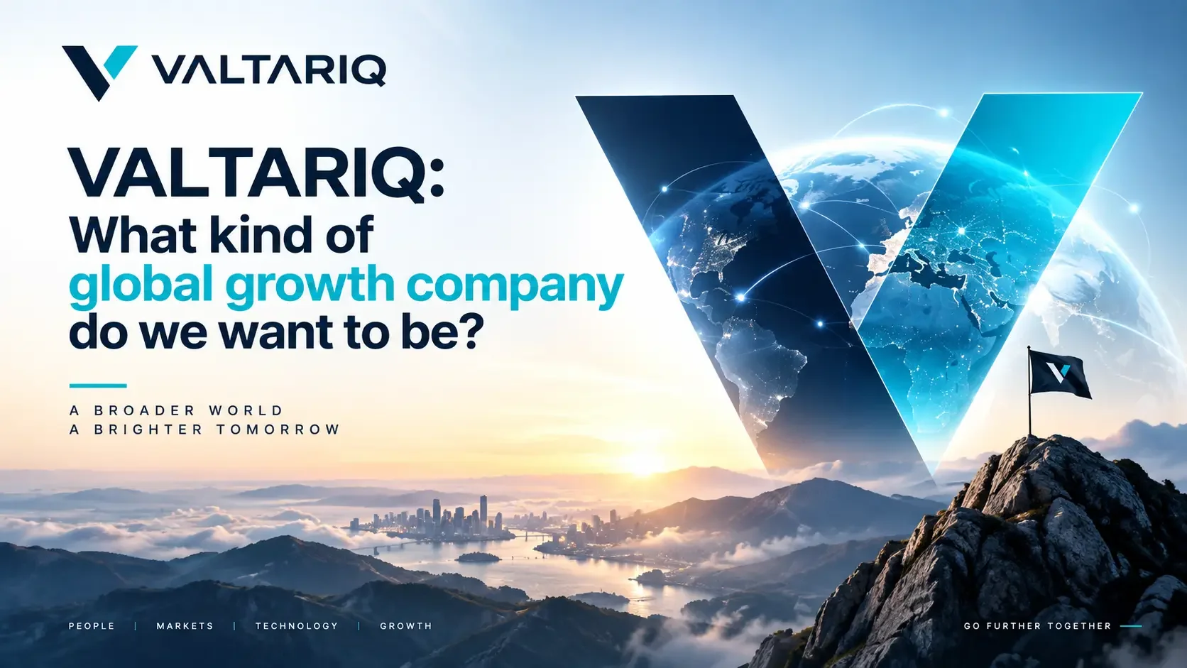 VALTARIQ: What Kind of Global Growth Company Do We Want to Be?
